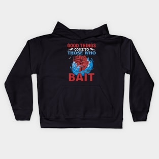 Good Things Come To Those Who Bait Kids Hoodie